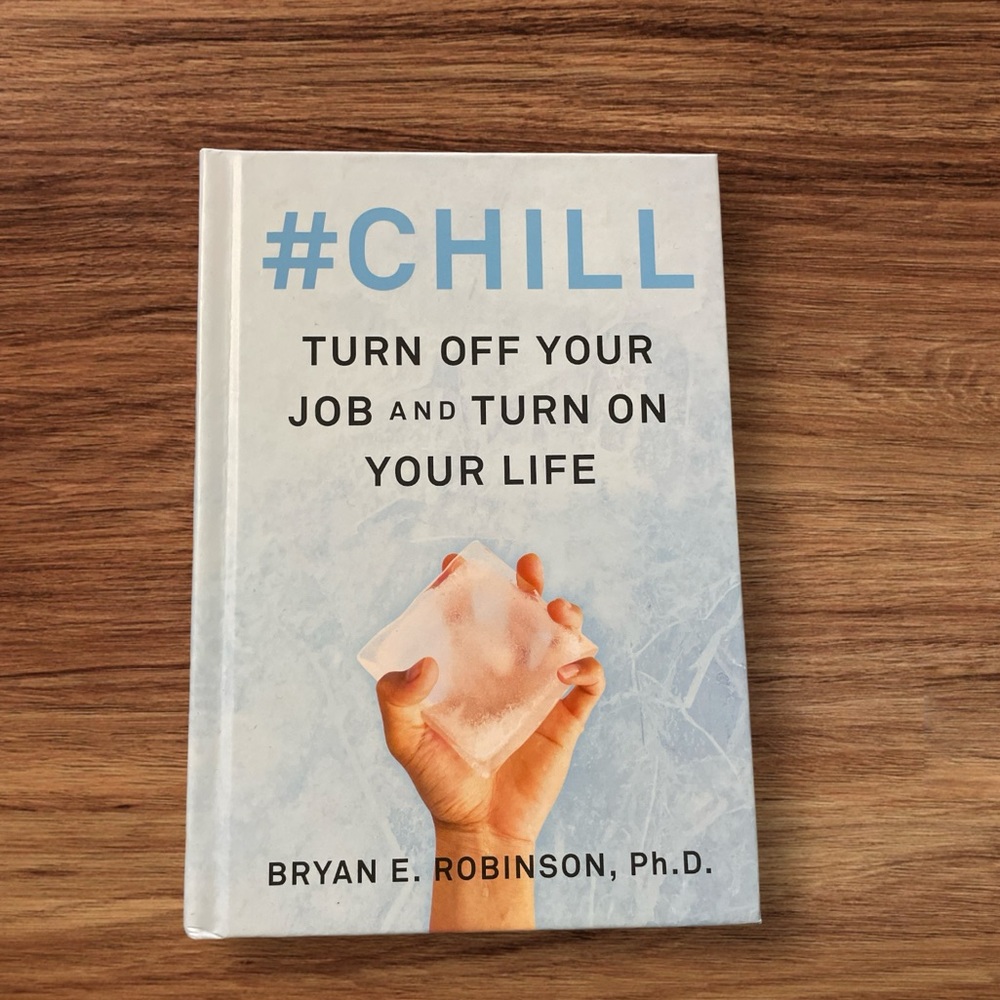 #chill turn off your job and turn on your life by Bryan E Robinson, Ph.D